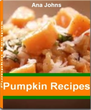 ŷKoboŻҽҥȥ㤨Pumpkin Recipes Scrumptious Pumpkin Dessert Recipes, Pumpkin Soup Recipe, Pumpkin Tarts, Pumpkin Oatmeal, Pumpkin Pie and MoreŻҽҡ[ Ana Johns ]פβǤʤ487ߤˤʤޤ