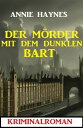 Der M rder mit dem dunklen Bart: Kriminalroman【電子書籍】 Annie Haynes