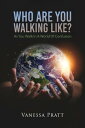 Who Are You Walking Like? As You Walk in a World of Confusion【電子書籍】[ Vanessa Pra...