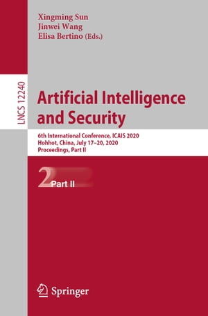 Artificial Intelligence and Security 6th International Conference, ICAIS 2020, Hohhot, China, July 17?20, 2020, Proceedings, Part II【電子書籍】