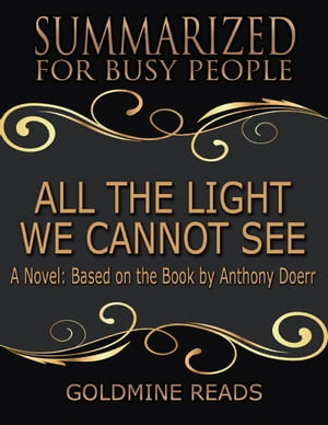 ŷKoboŻҽҥȥ㤨All the Light We Cannot See - Summarized for Busy People: A Novel: Based on the Book by Anthony DoerrŻҽҡ[ Goldmine Reads ]פβǤʤ362ߤˤʤޤ