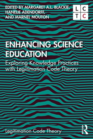 Enhancing Science Education Exploring Knowledge Practices with Legitimation Code Theory