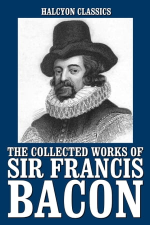 The Collected Works of Sir Francis Bacon【電