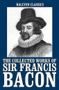 The Collected Works of Sir Francis Bacon【電子書籍】 Sir Francis Bacon