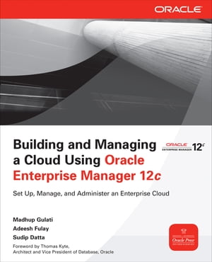 Building and Managing a Cloud Using Oracle Enterprise Manager 12cŻҽҡ[ Madhup Gulati ]