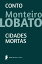 Cidades Mortas - contoŻҽҡ[ Monteiro Lobato ]