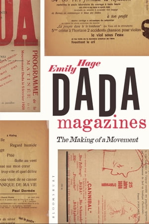 Dada Magazines The Making of a Movement【電子書籍】[ Dr. Emily Hage ]