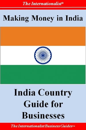 Making Money in India: India Country Guide for Businesses