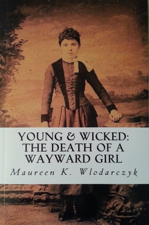 Young & Wicked: The Death of a Wayward Girl