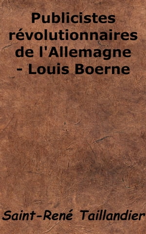 Publicistes r?volutionnaires de l'Allemagne - Louis Boerne