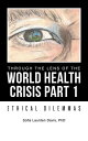 Through the Lens of the World Health Crisis Part 1 Ethical Dilemmas