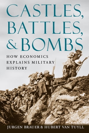 Castles, Battles, and Bombs How Economics Explains Military History