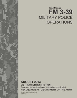 Field Manual FM 3-39 Military Police Operations August 2013Żҽҡ[ United States Government US Army ]