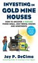 Investing in Gold Mine Houses: How to Uncover a Fortune Fixing Small Ugly Houses and Apartments【電子書籍】 Jay P. DeCima