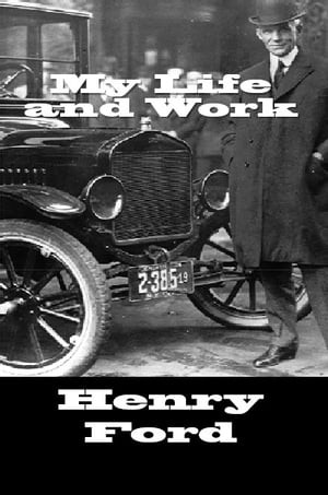 My Life and WorkŻҽҡ[ Henry Ford ]