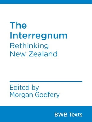 The Interregnum Rethinking New Zealand【電子