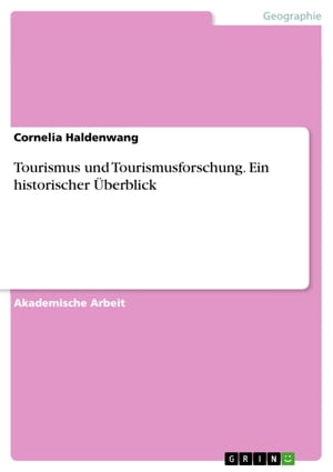 Tourismus und Tourismusforschung. Ein historischer ?berblick【電子書籍】[ Cornelia Haldenwang ]