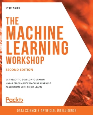 The Machine Learning Workshop Get ready to develop your own high-performance machine learning algorithms with scikit-learn, 2nd EditionŻҽҡ[ Hyatt Saleh ]