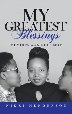 My Greatest Blessings Memoirs of a Single Mom