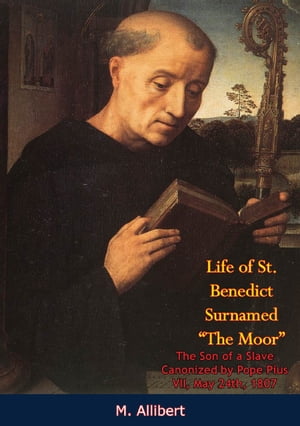 Life of St. Benedict Surnamed “The Moor” The