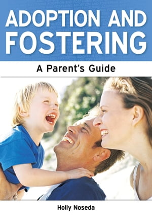 Adoption and Fostering: A Parent's Guide