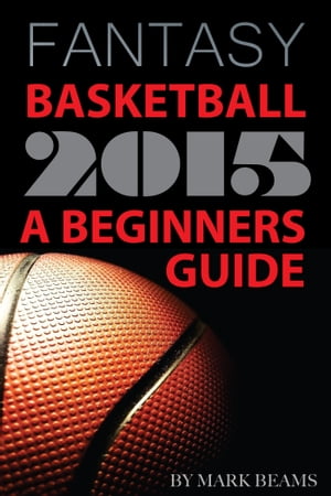 Fantasy Basketball 2015: A Beginners Guide