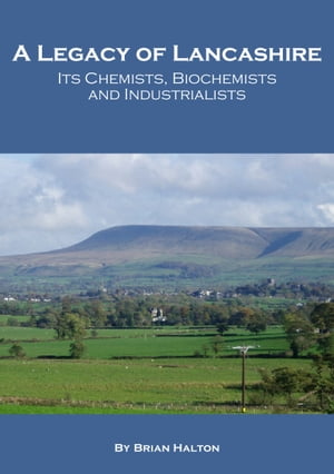 A Legacy of Lancashire: Its Chemists, Biochemists and Industrialists