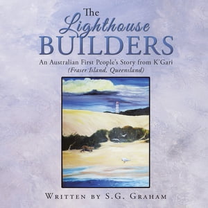 ŷKoboŻҽҥȥ㤨The Lighthouse Builders An Australian First PeopleS Story from KGari (Fraser Island, QueenslandŻҽҡ[ S.G. Graham ]פβǤʤ468ߤˤʤޤ