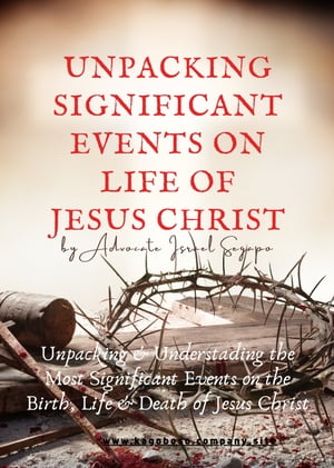 UNPACKING SIGNIFICANT EVENTS ON LIFE OF JESUS CHRIST