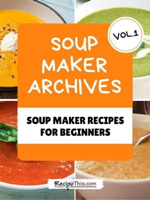 Soup Maker Machine Recipe Book Volume 1