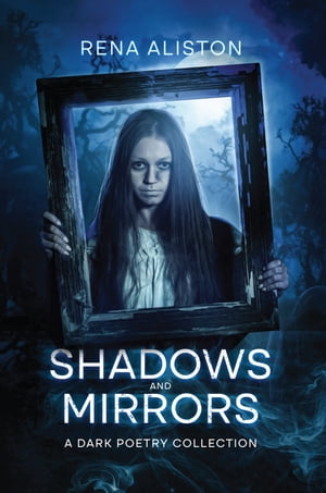 Shadows and Mirrors A Dark Poetry CollectionŻҽҡ[ Rena Aliston ]