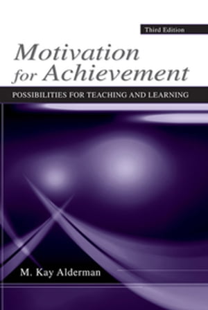 Motivation for Achievement Possibilities for Teaching and Learning【電子書籍】 M. Kay Alderman