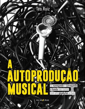 A autoprodu??o musical ou navegando e carregando a banda nas costas com uns gigabytes a maisŻҽҡ[ T?o Ruiz ]