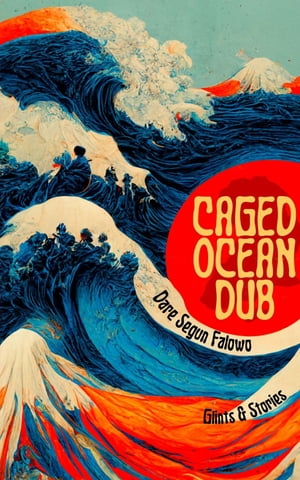 Caged Ocean Dub Glints & Stories【電子書籍】[ Dare Segun Falowo ]