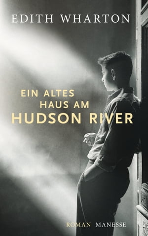 Ein altes Haus am Hudson River Roman【電子書籍】[ Edith Wharton ]