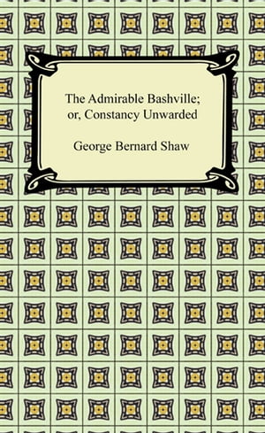 The Admirable Bashville; or, Constancy Unrewarded