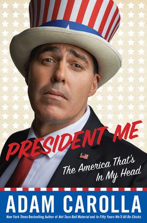 President Me The America That's in My Head【電子書籍】[ Adam Carolla ]