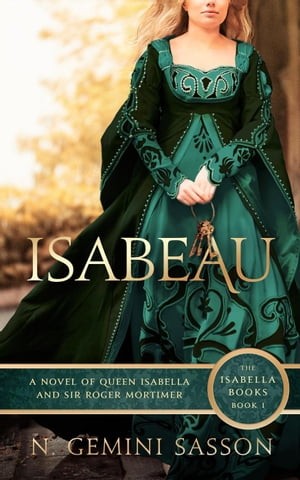 Isabeau, A Novel of Queen Isabella and Sir Roger Mortimer