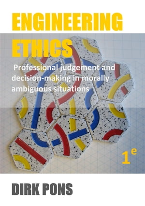 Engineering Ethics Professional judgement and decision-making in morally ambiguous situationsŻҽҡ[ Dirk Pons ]