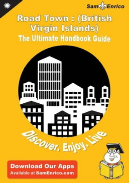 Ultimate Handbook Guide to Road Town : (British Virgin Islands) Travel GuideUltimate Handbook Guide to Road Town : (British Virgin Islands) Travel Guide【電子書籍】[ Patrick Coleman ]
