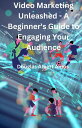 Video Marketing Unleashed - A Beginner's Guide to Engaging Your Audience【電子書籍】[ ...