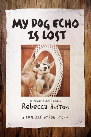 My Dog Echo is Lost A Danielle Byron StoryŻҽҡ[ Rebecca Huston ]