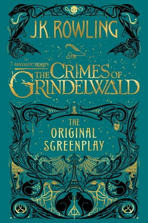 Fantastic Beasts: The Crimes of Grindelwald - The Original Screenplay【電子書籍】 J.K. Rowling
