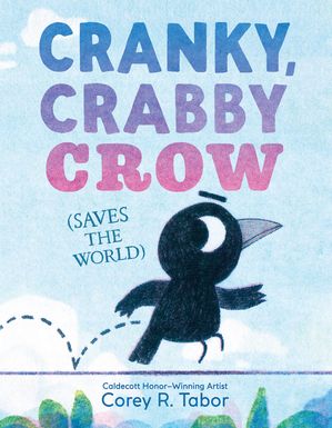 Cranky, Crabby Crow (Saves the World)【電子書籍】[ Corey R. Tabor ]