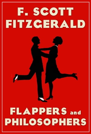 Flappers and Philosophers【電子書籍】[ F. Scott Fitzgerald ]