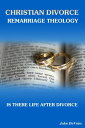 Christian Divorce Remarriage Theology Is There Life After Divorce【電子書籍】 John DeVries