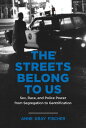 The Streets Belong to Us Sex, Race, and Police Power from Segregation to Gentrification