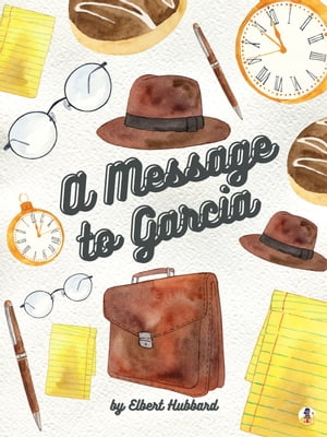 A Message to Garcia【電子書籍】[ Elbert Hu