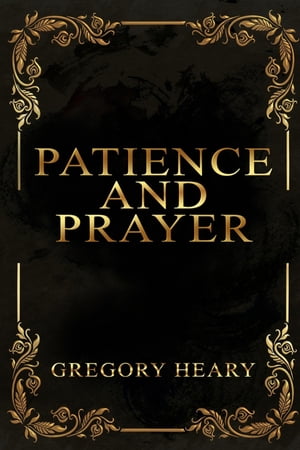 Patience and Prayer【電子書籍】[ Gregory H