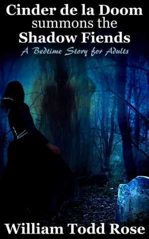 Cinder de la Doom Summons the Shadow Fiends: A Bedtime Story for AdultsŻҽҡ[ William Todd Rose ]